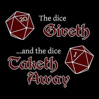 The Dice Giveth